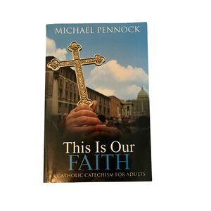 This Is Our Faith by Michael Pennock Catholic Catechism for Adults USED